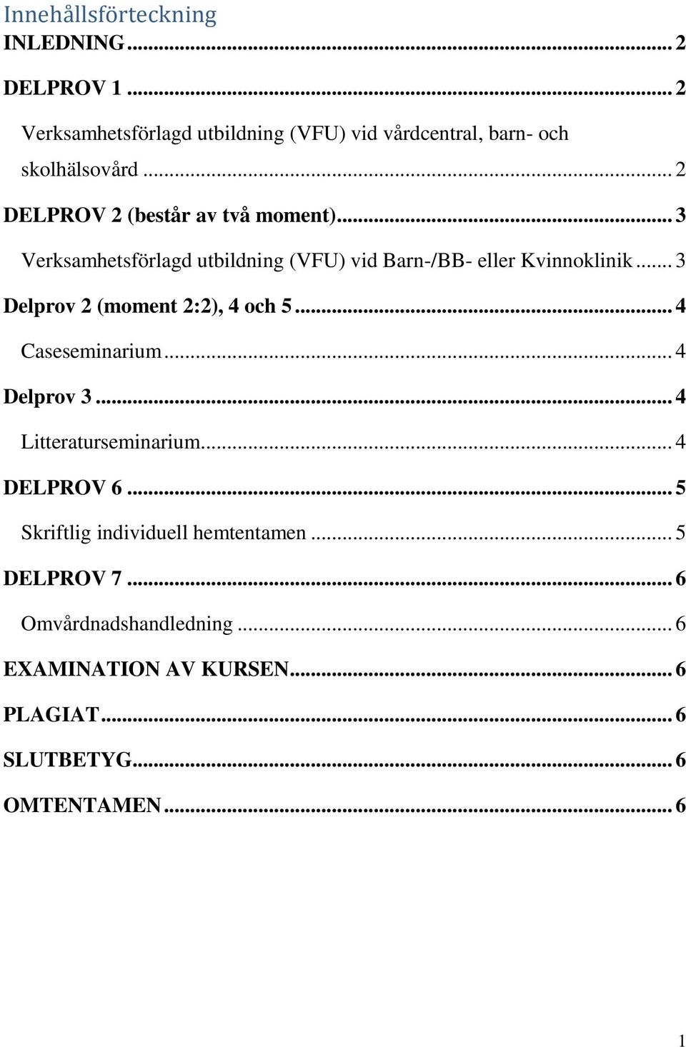 .. 3 Delprov 2 (moment 2:2), 4 och 5... 4 Caseseminarium... 4 Delprov 3... 4 Litteraturseminarium... 4 DELPROV 6.