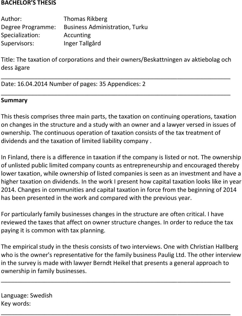 2014 Number of pages: 35 Appendices: 2 Summary This thesis comprises three main parts, the taxation on continuing operations, taxation on changes in the structure and a study with an owner and a