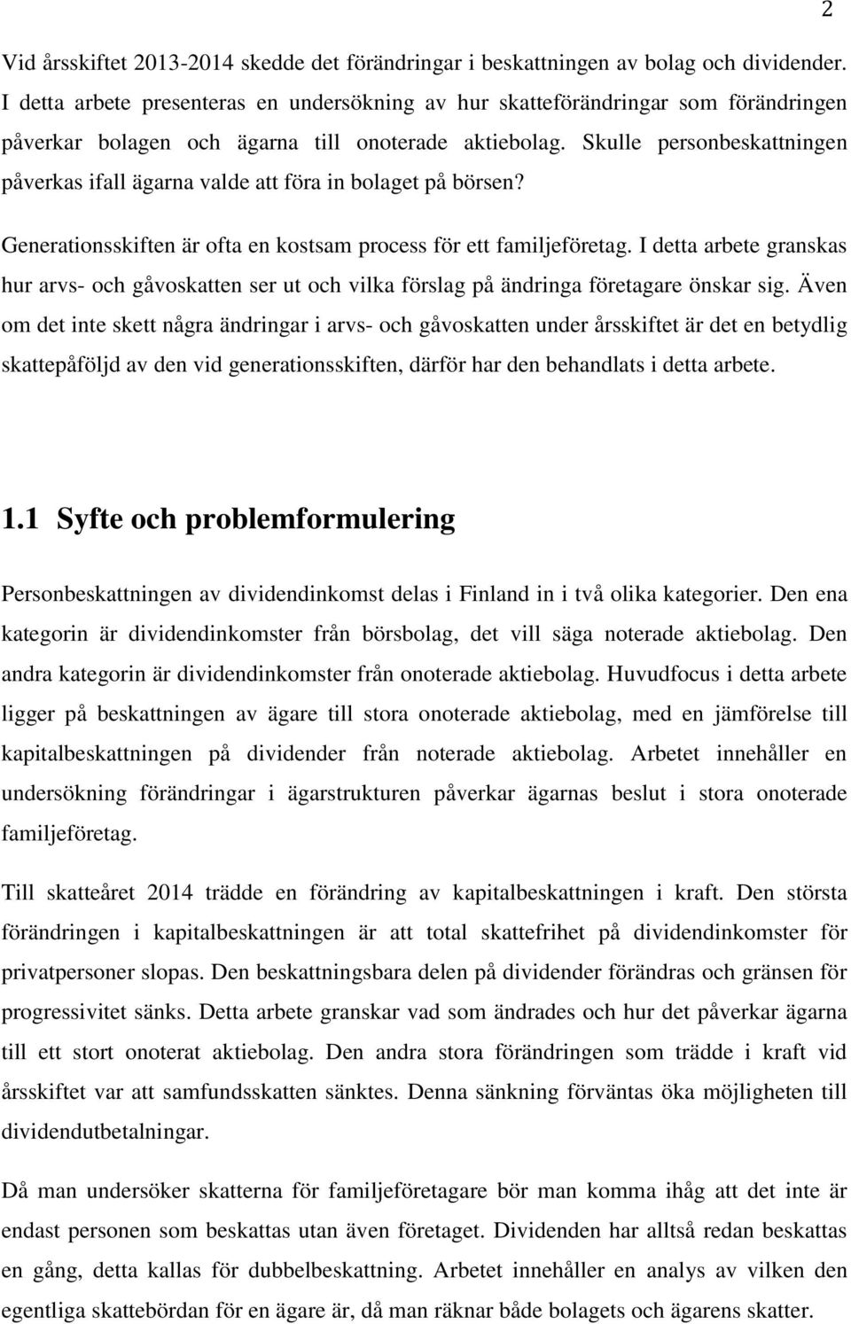 Skulle personbeskattningen påverkas ifall ägarna valde att föra in bolaget på börsen? Generationsskiften är ofta en kostsam process för ett familjeföretag.