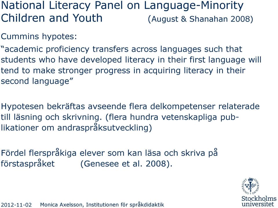 literacy in their second language Hypotesen bekräftas avseende flera delkompetenser relaterade till läsning och skrivning.