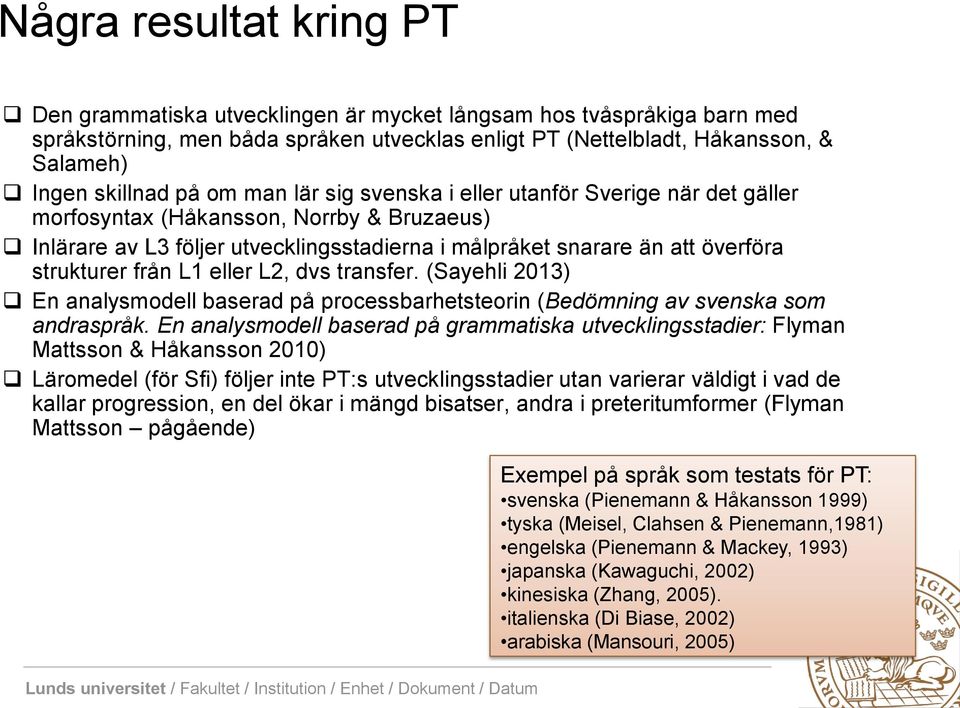 från L1 eller L2, dvs transfer. (Sayehli 2013) En analysmodell baserad på processbarhetsteorin (Bedömning av svenska som andraspråk.