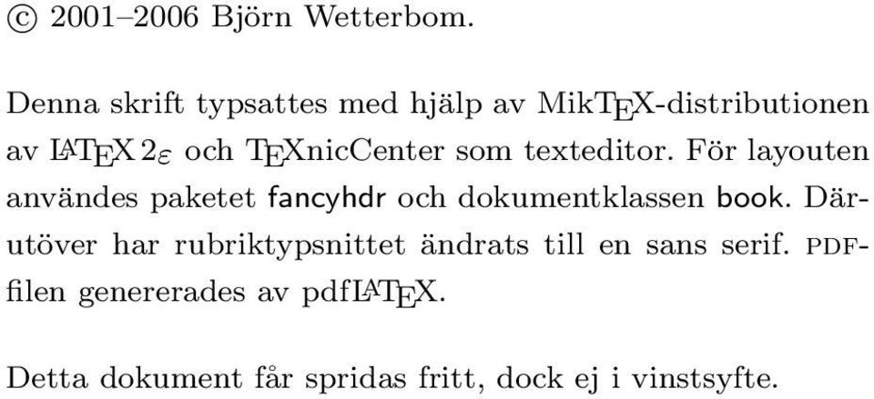 som texteditor. För layouten användes paketet fancyhdr och dokumentklassen book.