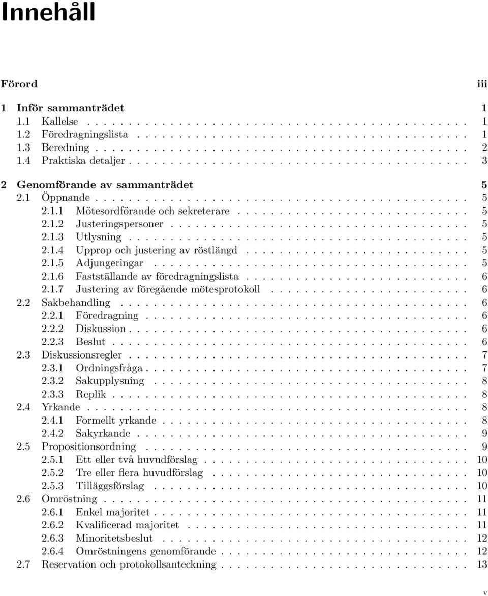 ................................... 5 2.1.3 Utlysning......................................... 5 2.1.4 Upprop och justering av röstlängd........................... 5 2.1.5 Adjungeringar...................................... 5 2.1.6 Fastställande av föredragningslista.