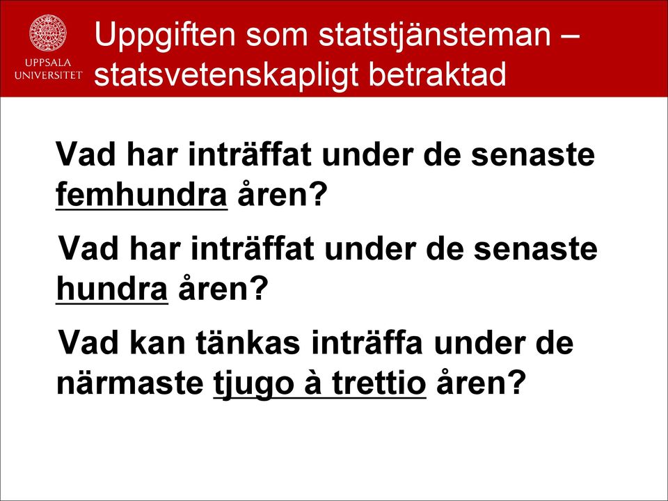 åren? Vad har inträffat under de senaste hundra åren?