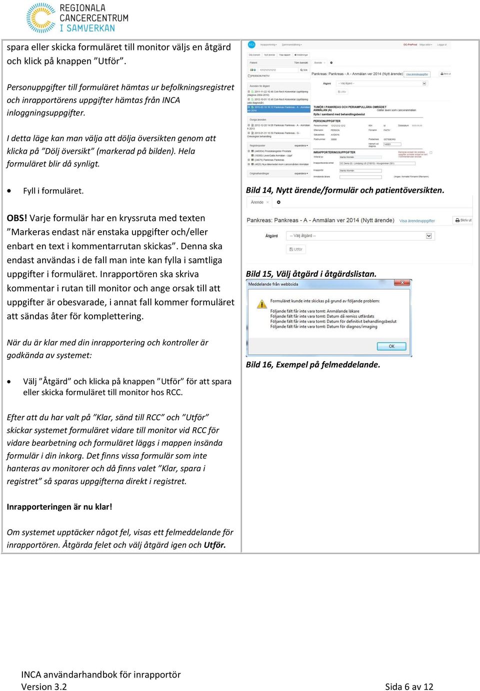 I detta läge kan man välja att dölja översikten genom att klicka på Dölj översikt (markerad på bilden). Hela formuläret blir då synligt. Fyll i formuläret.