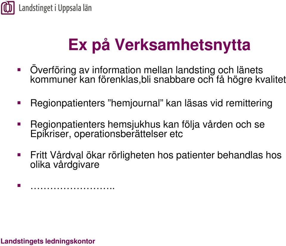 vid remittering Regionpatienters hemsjukhus kan följa vården och se Epikriser,