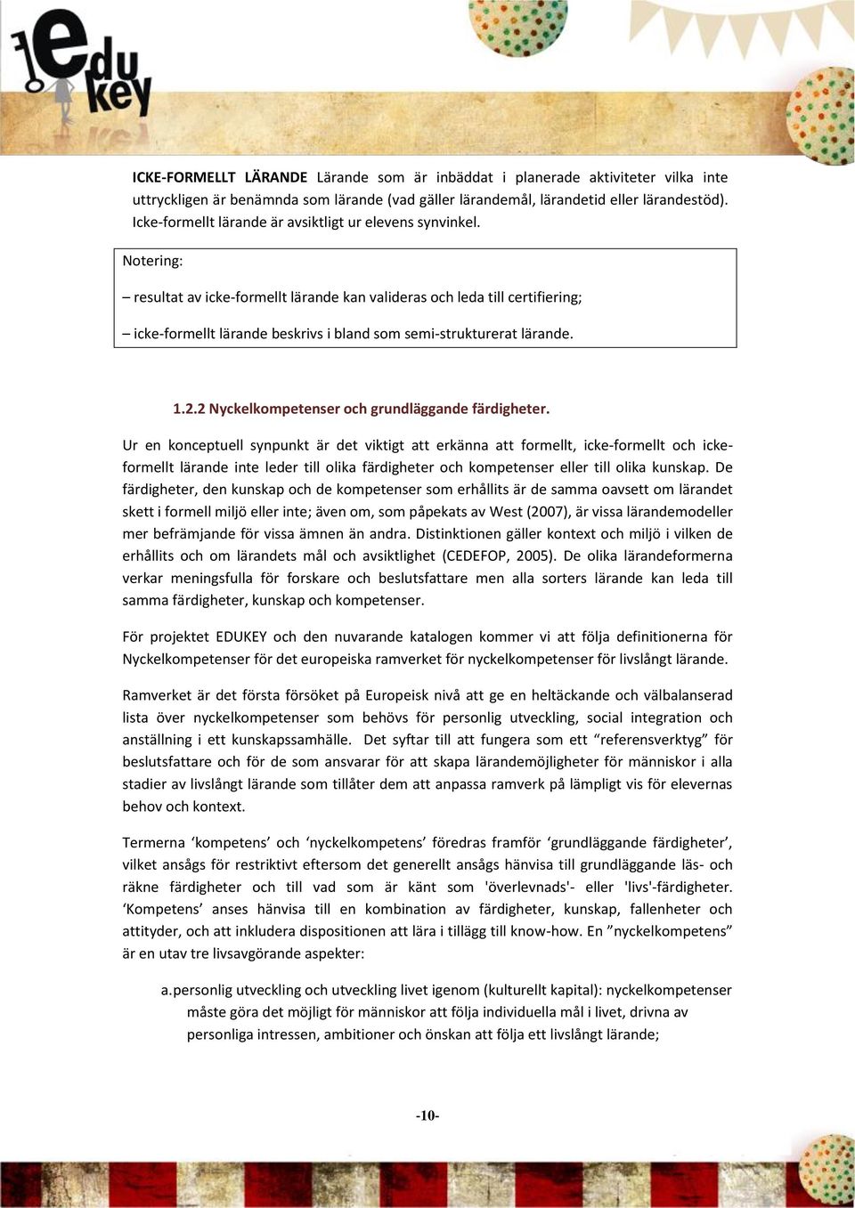 Notering: resultat av icke-formellt lärande kan valideras och leda till certifiering; icke-formellt lärande beskrivs i bland som semi-strukturerat lärande. 1.2.