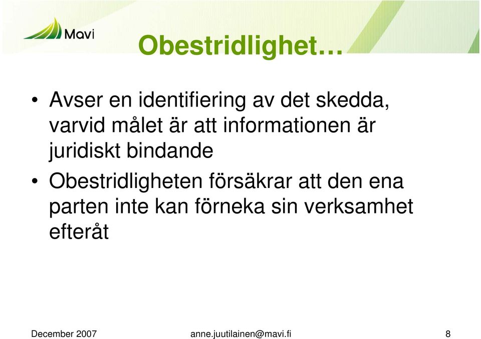 Obestridligheten försäkrar att den ena parten inte kan