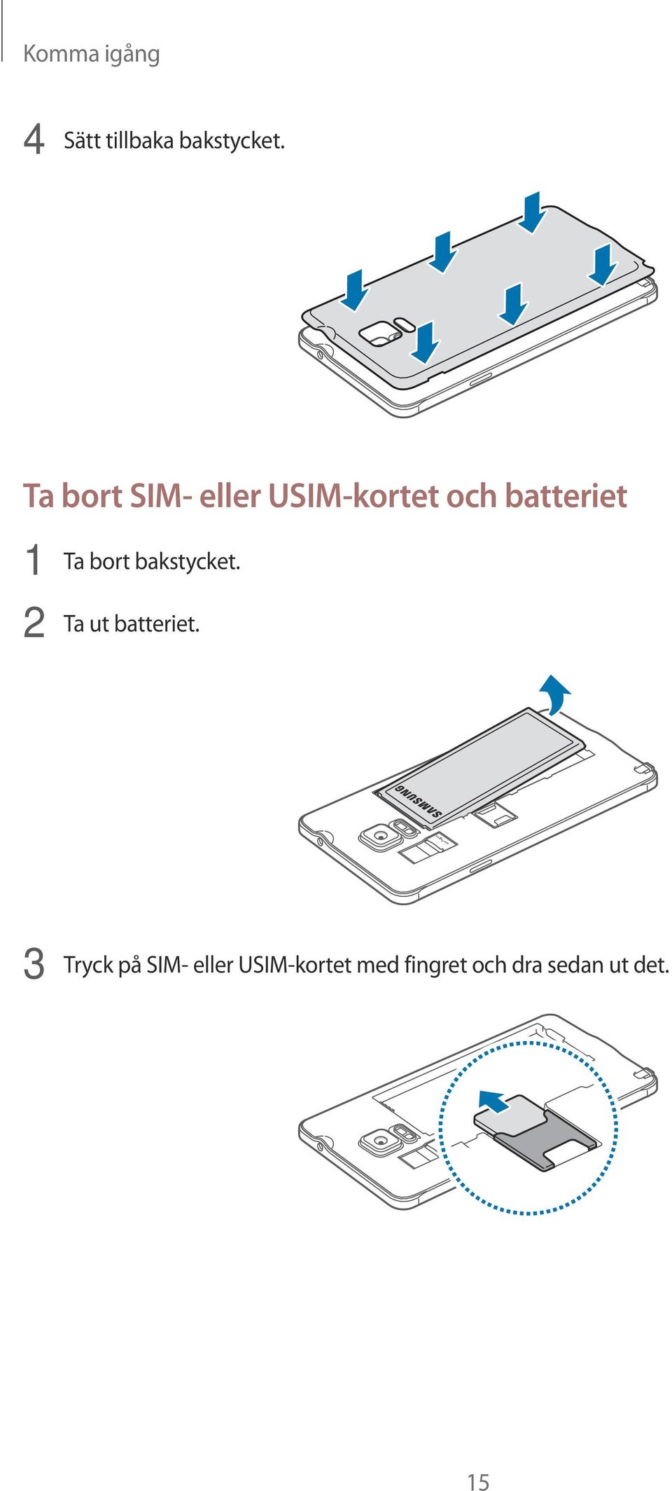 Ta bort bakstycket. 2 Ta ut batteriet.