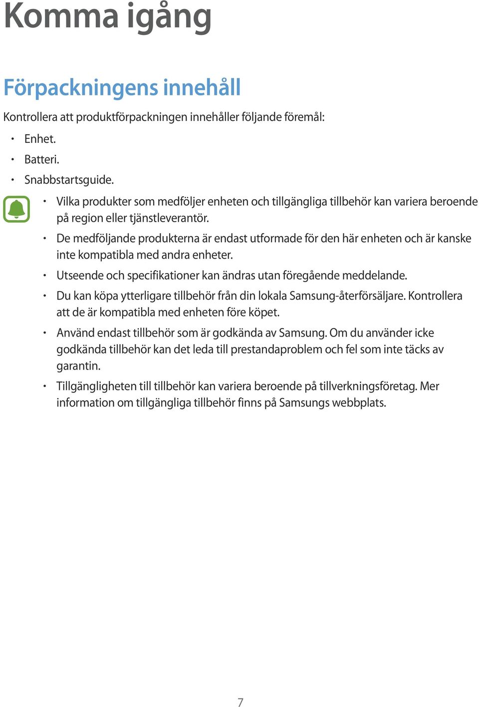 De medföljande produkterna är endast utformade för den här enheten och är kanske inte kompatibla med andra enheter. Utseende och specifikationer kan ändras utan föregående meddelande.