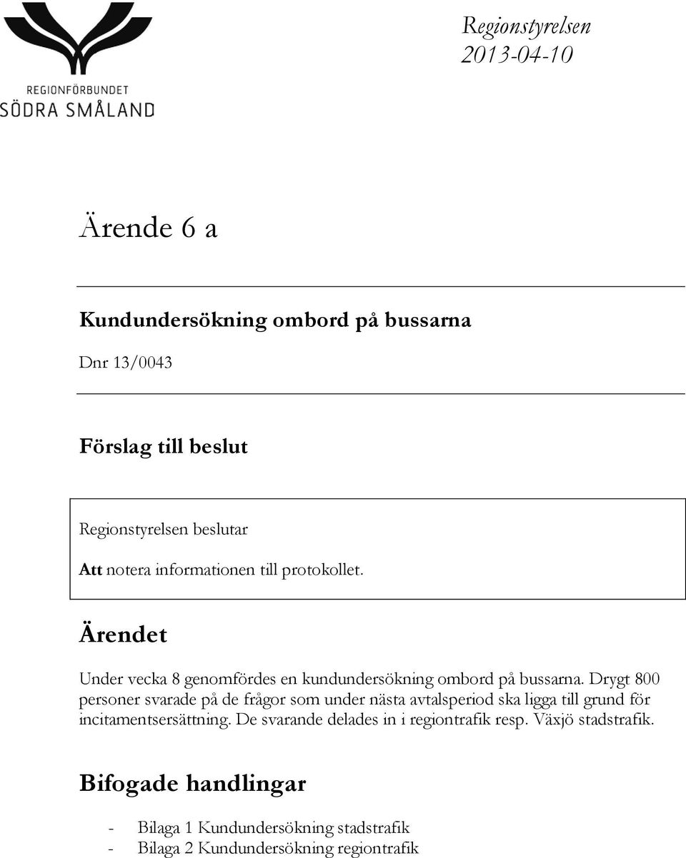 Drygt 800 personer svarade på de frågor som under nästa avtalsperiod ska ligga till grund för incitamentsersättning.