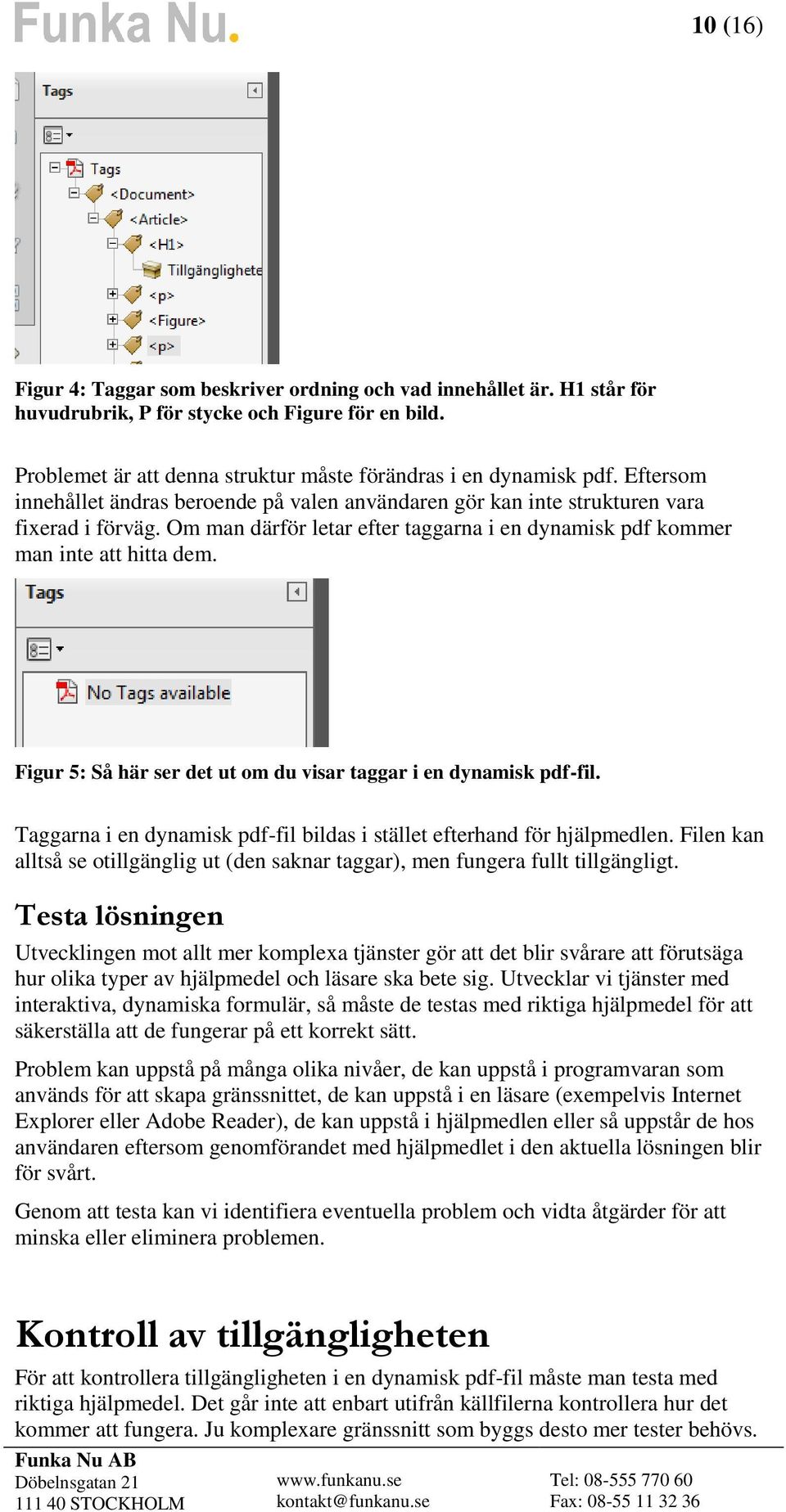 Figur 5: Så här ser det ut om du visar taggar i en dynamisk pdf-fil. Taggarna i en dynamisk pdf-fil bildas i stället efterhand för hjälpmedlen.