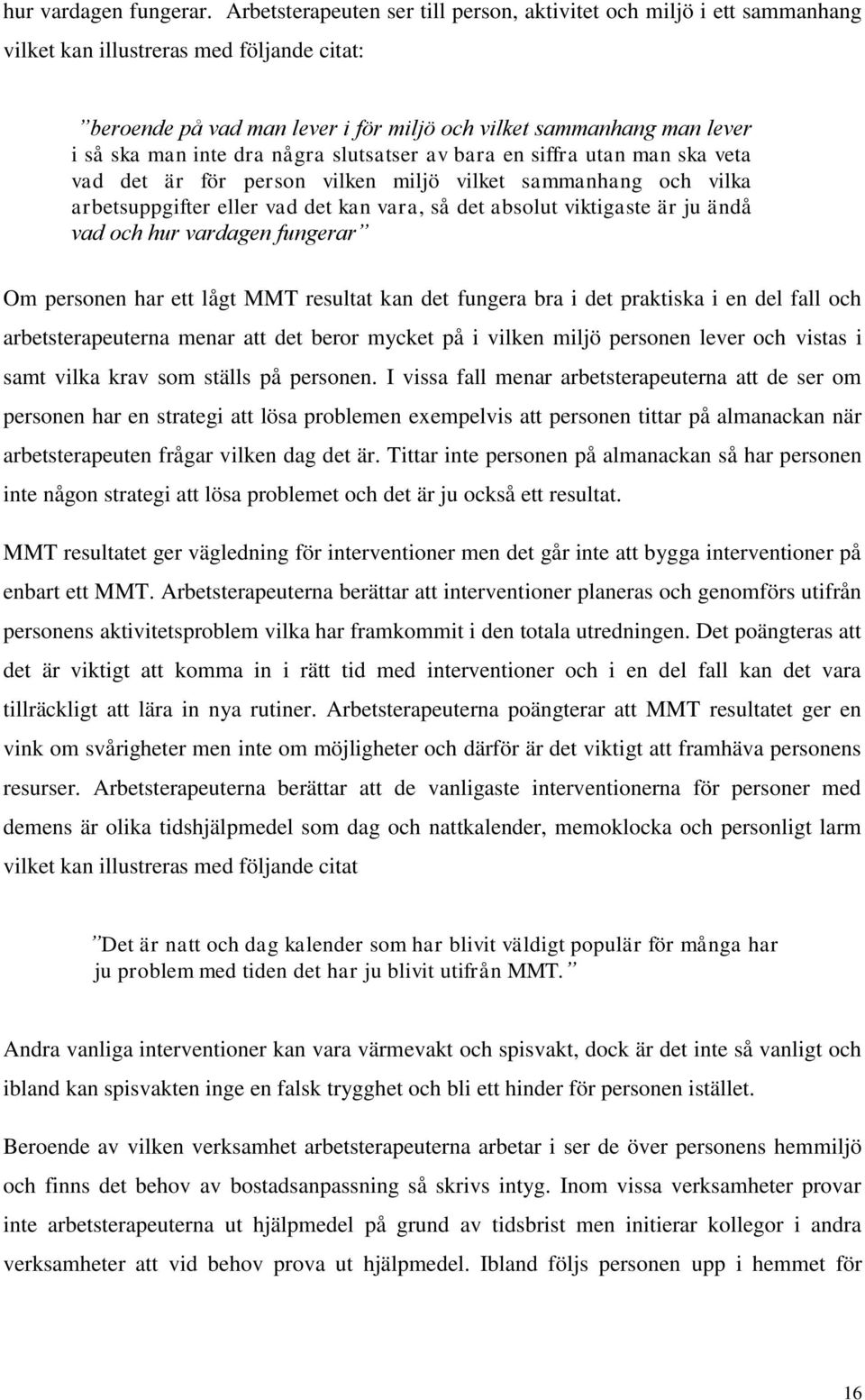 inte dra några slutsatser av bara en siffra utan man ska veta vad det är för person vilken miljö vilket sammanhang och vilka arbetsuppgifter eller vad det kan vara, så det absolut viktigaste är ju