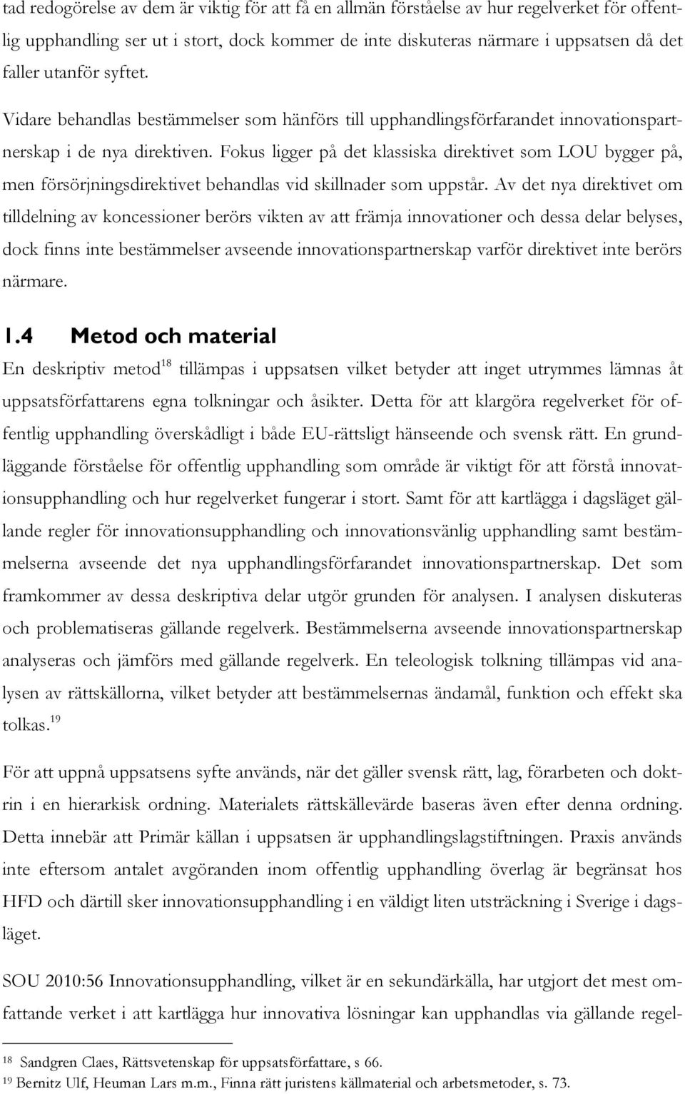 Fokus ligger på det klassiska direktivet som LOU bygger på, men försörjningsdirektivet behandlas vid skillnader som uppstår.