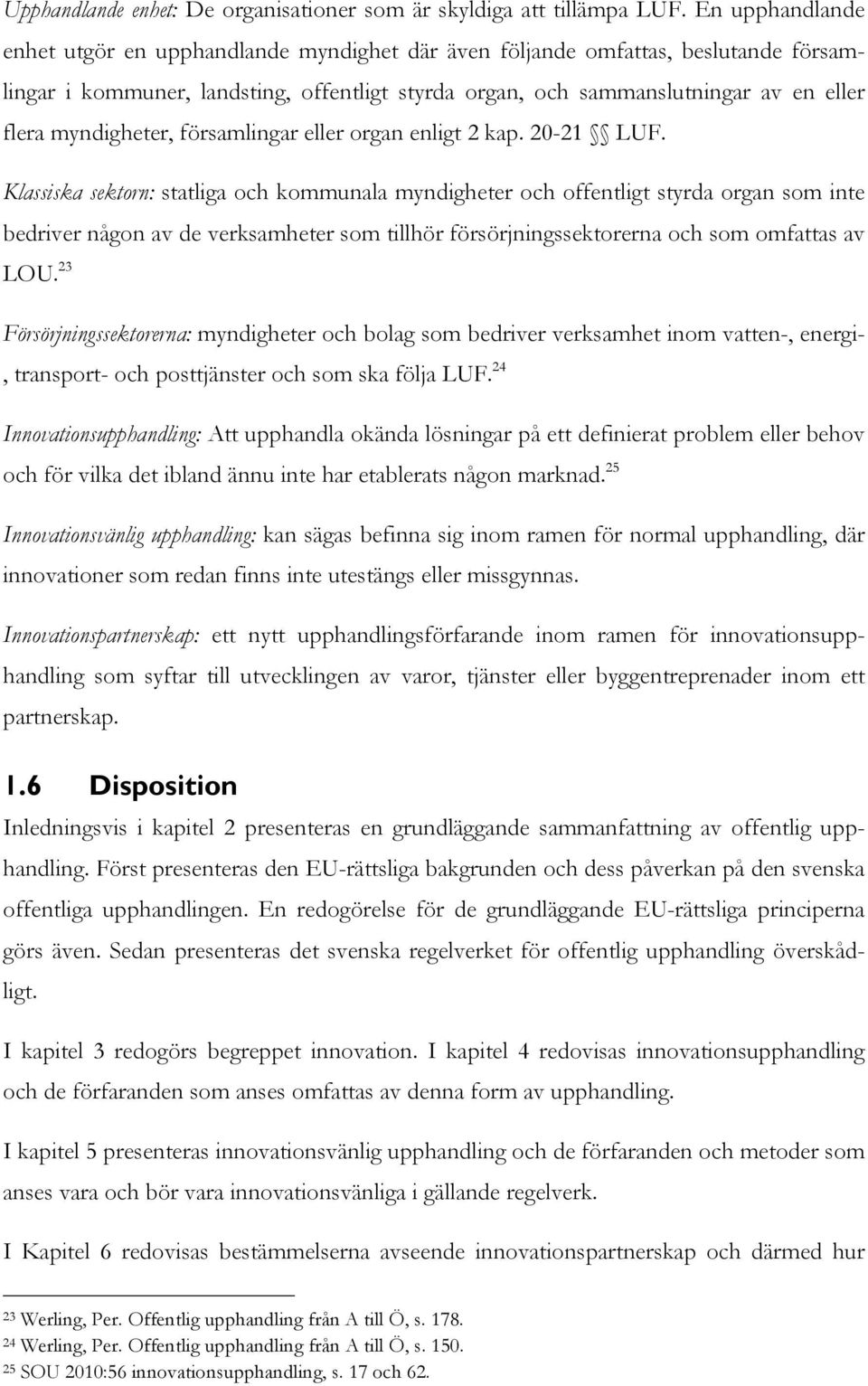 myndigheter, församlingar eller organ enligt 2 kap. 20-21 LUF.