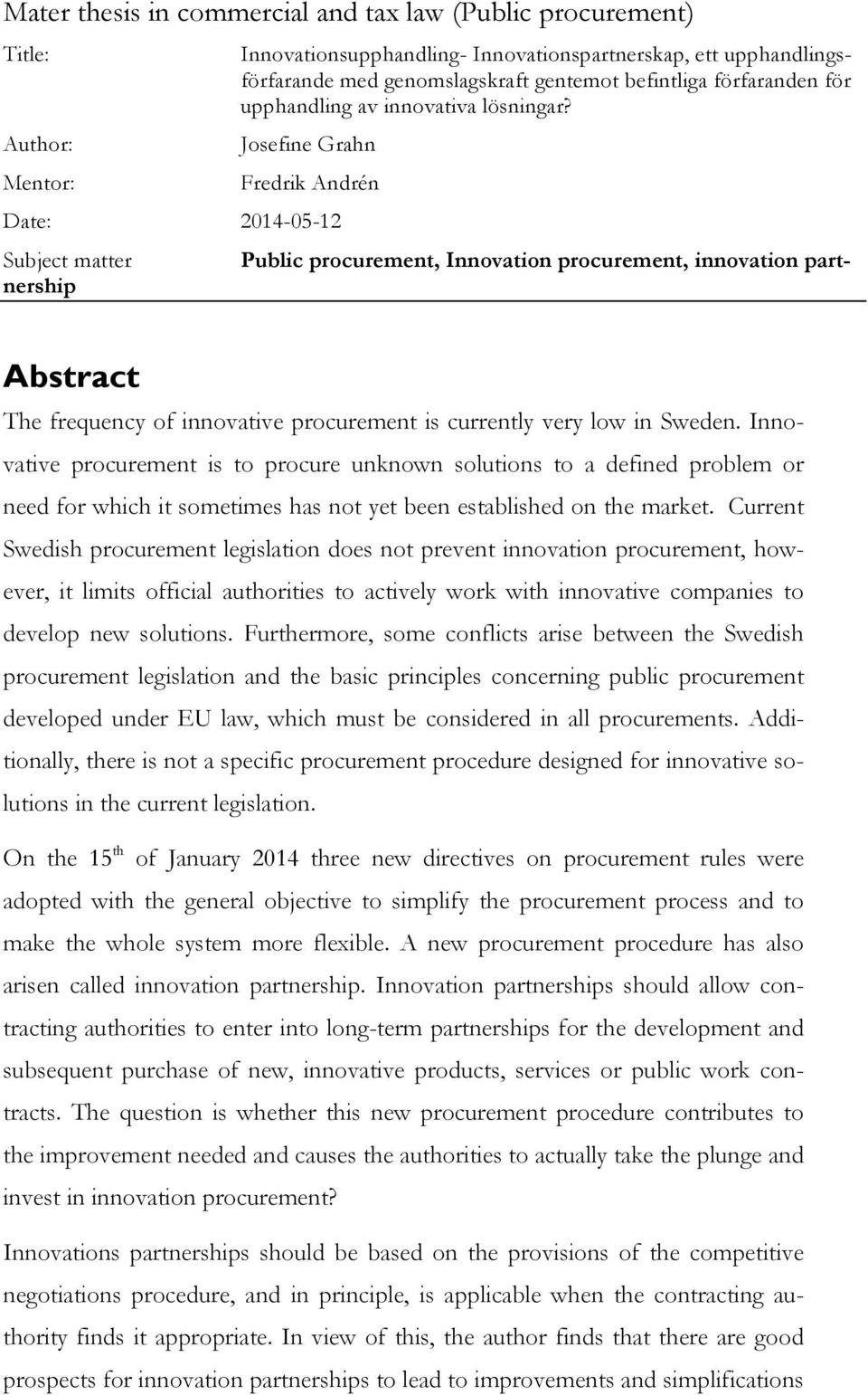 Josefine Grahn Fredrik Andrén Date: 2014-05-12 Public procurement, Innovation procurement, innovation part- Subject matter nership Abstract The frequency of innovative procurement is currently very