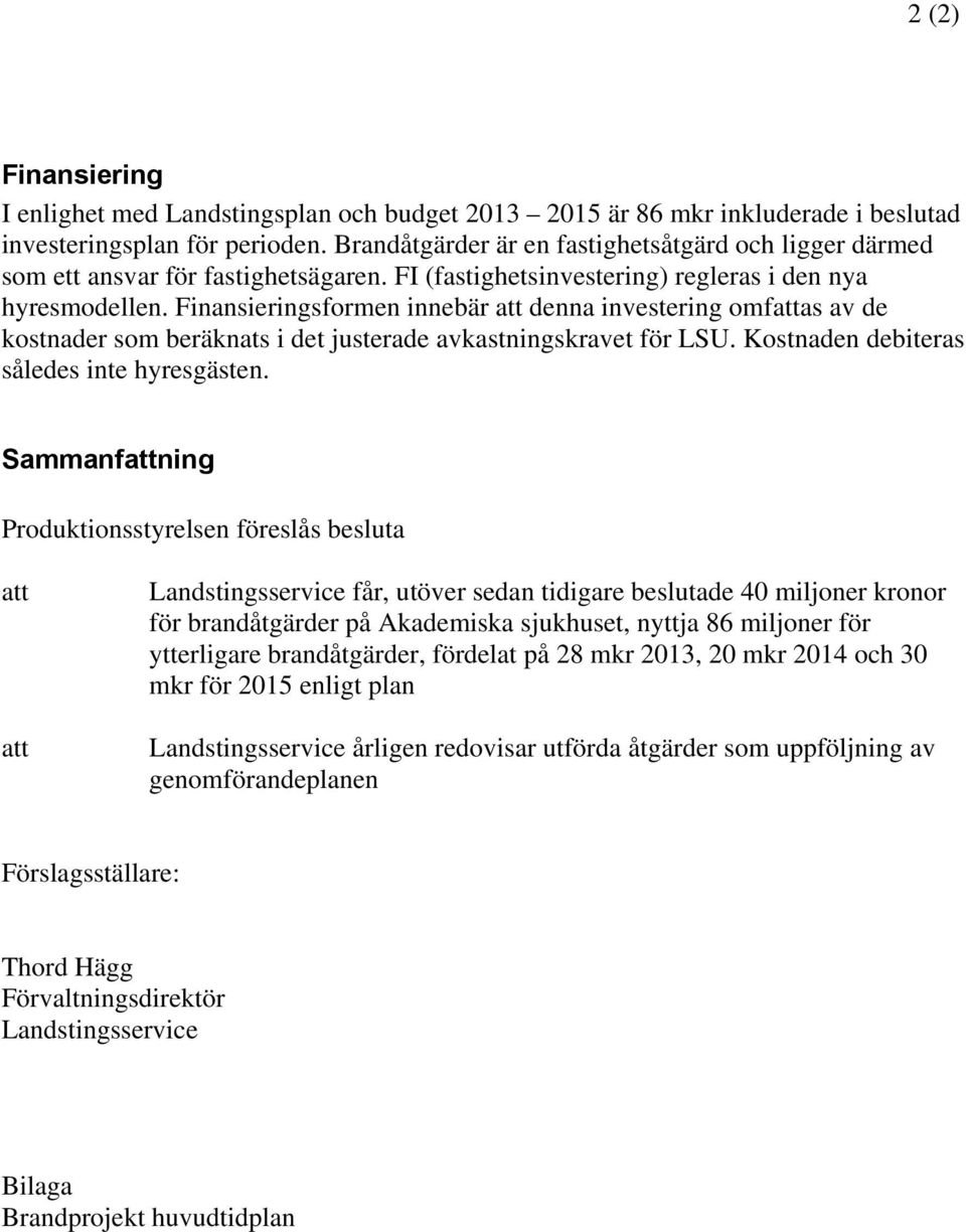 Finansieringsformen innebär denna investering omfas av de kostnader som beräknats i det justerade avkastningskravet för LSU. Kostnaden debiteras således inte hyresgästen.