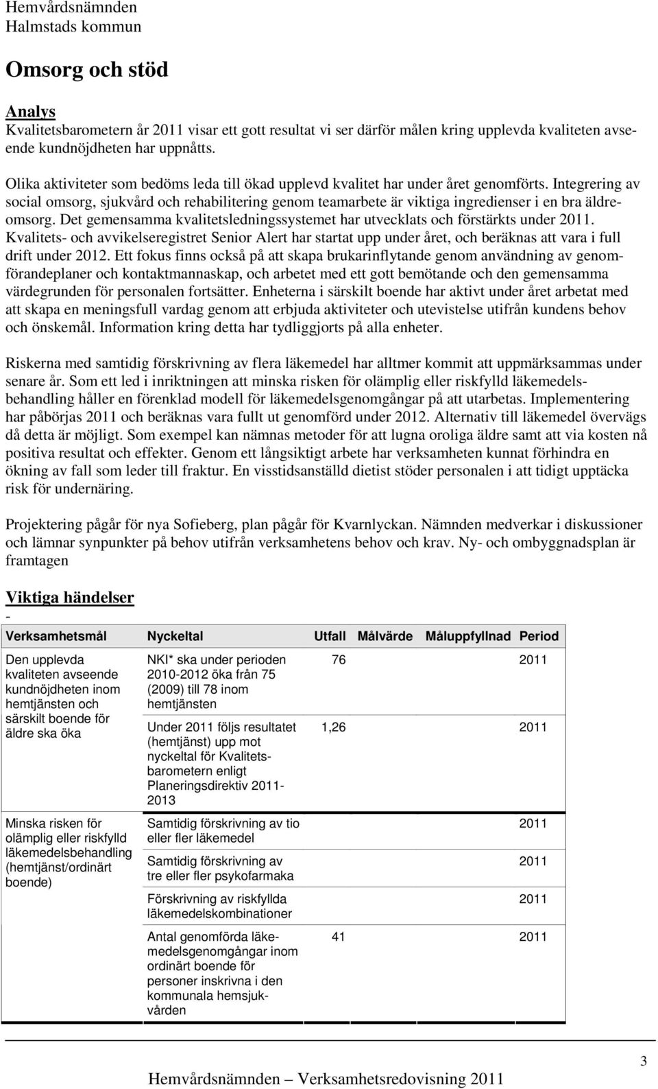 Integrering av social omsorg, sjukvård och rehabilitering genom teamarbete är viktiga ingredienser i en bra äldreomsorg.