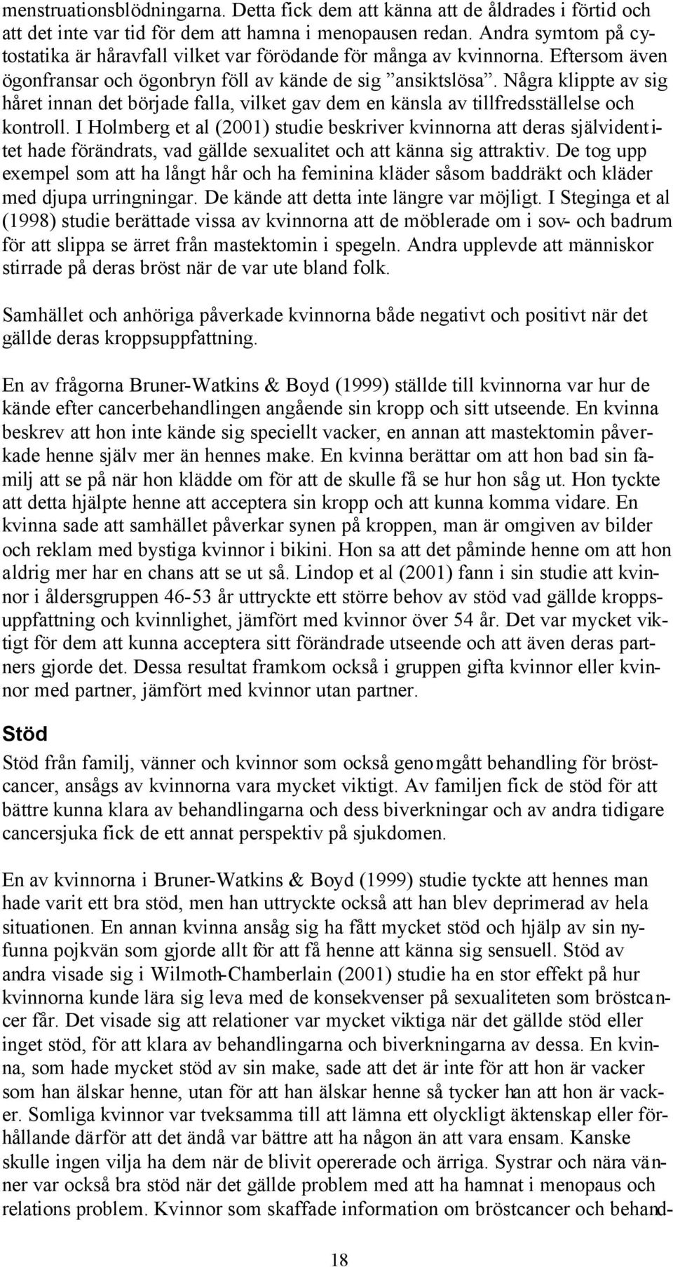 Några klippte av sig håret innan det började falla, vilket gav dem en känsla av tillfredsställelse och kontroll.