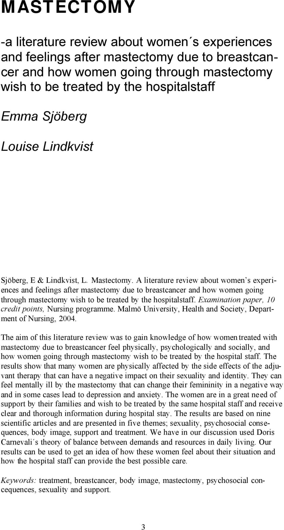 A literature review about women s experiences and feelings after mastectomy due to breastcancer and how women going through mastectomy wish to be treated by the hospitalstaff.