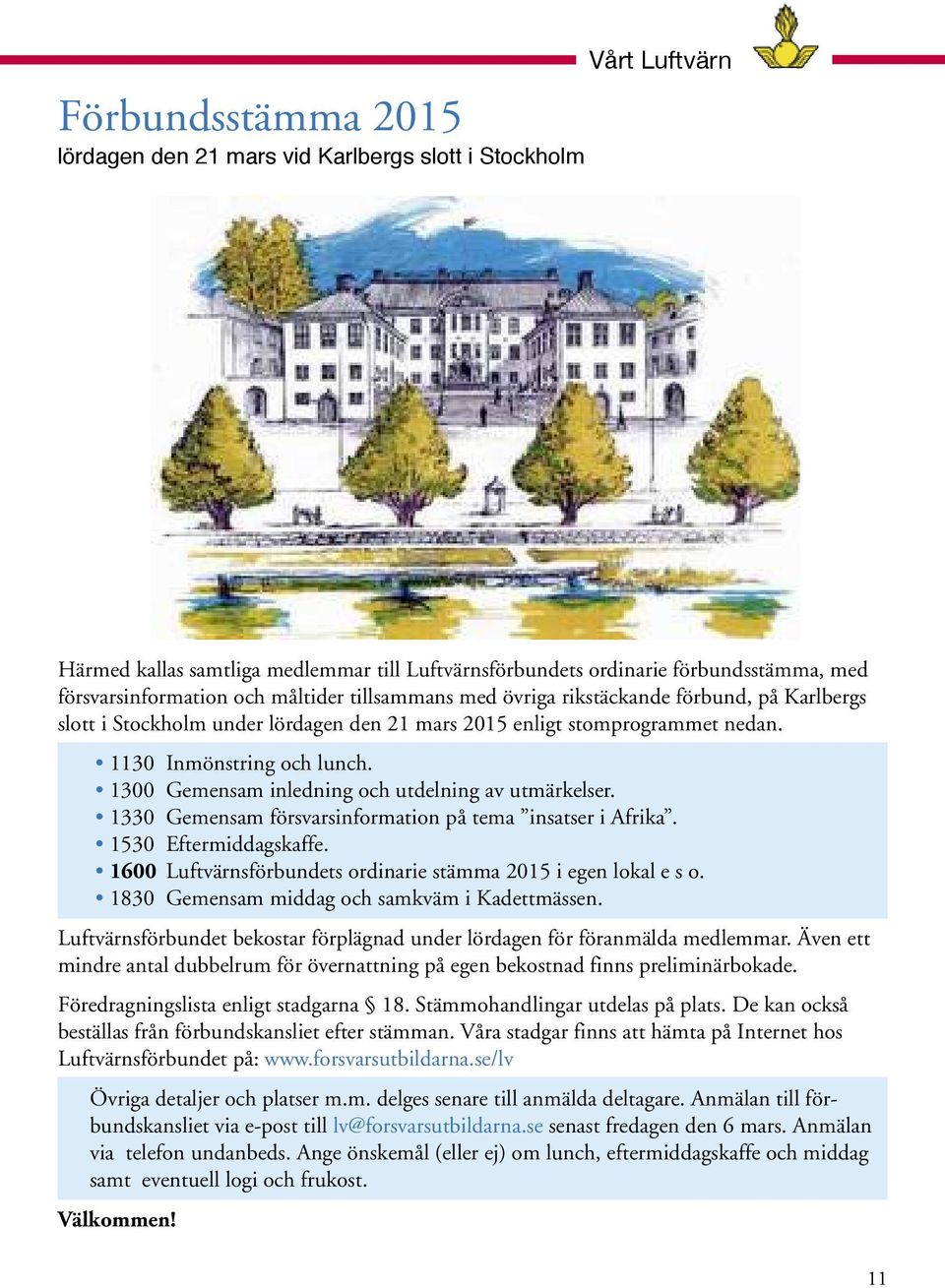 förbundsstämma på Karlbergs med rsvarsinformation slott i Stockholm vid under Karlbergs lördagen slott den i 21 Stockholm mars 2015 under enligt stomprogrammet eftermiddag och nedan.