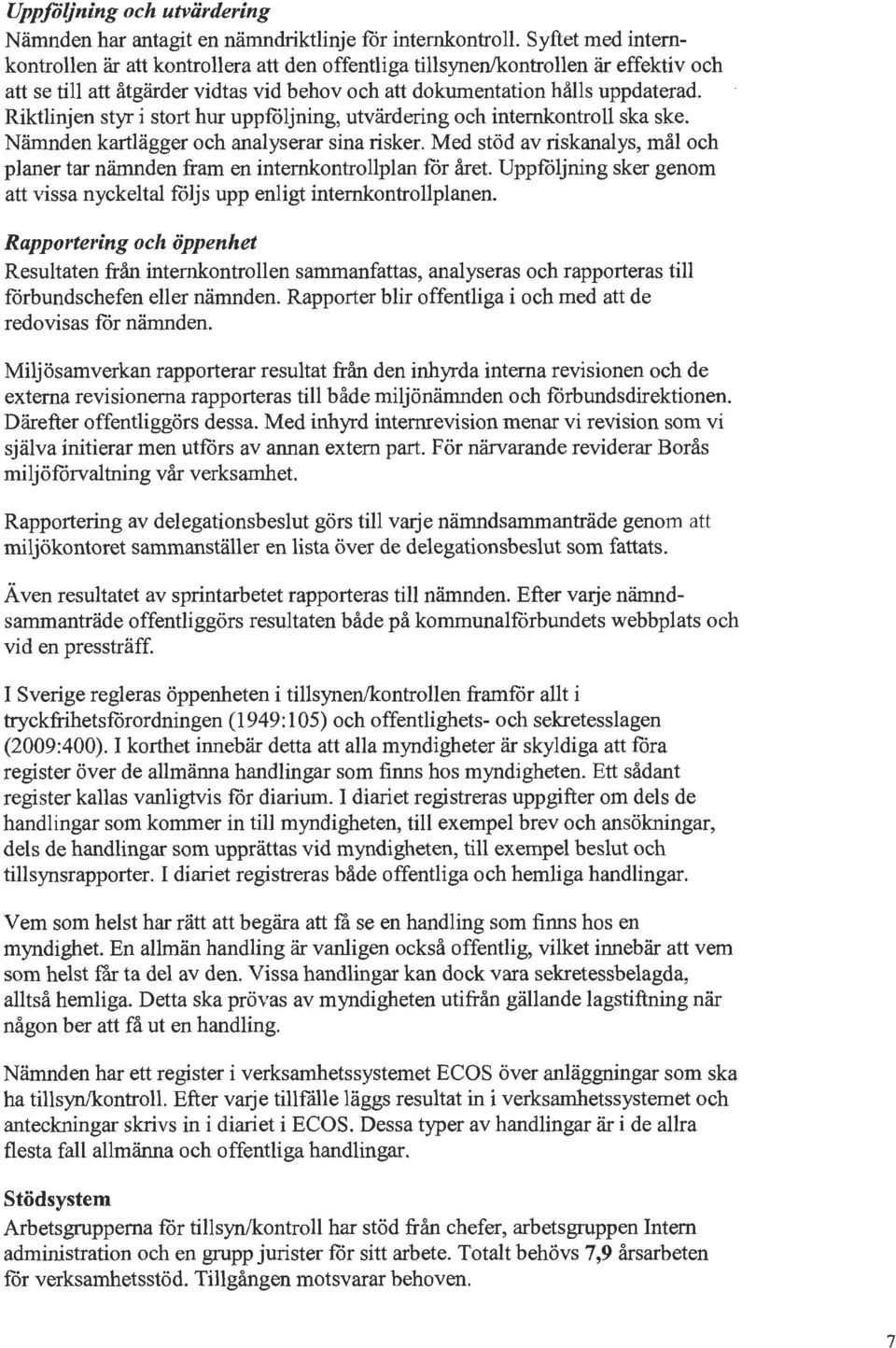 Med stöd av riskanalys, mål och planer tar nämnden fram en internkontrollplan får året. Uppföljning sker genom att vissa nyckeltal följs upp enligt internkontrollplanen.