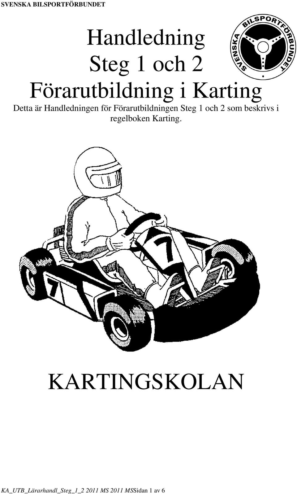 och 2 som beskrivs i regelboken Karting.