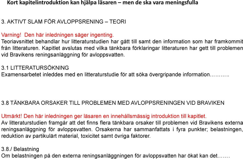 Kapitlet avslutas med vilka tänkbara förklaringar litteraturen har gett till problemen vid Bravikens reningsanläggning för avloppsvatten. 3.