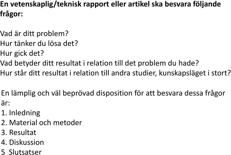 Hur står ditt resultat i relation till andra studier, kunskapsläget i stort?