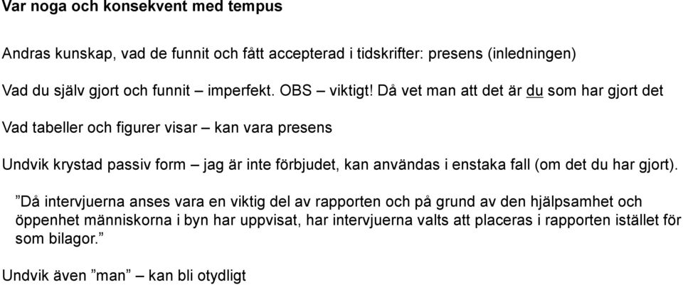 Då vet man att det är du som har gjort det Vad tabeller och figurer visar kan vara presens Undvik krystad passiv form jag är inte förbjudet, kan