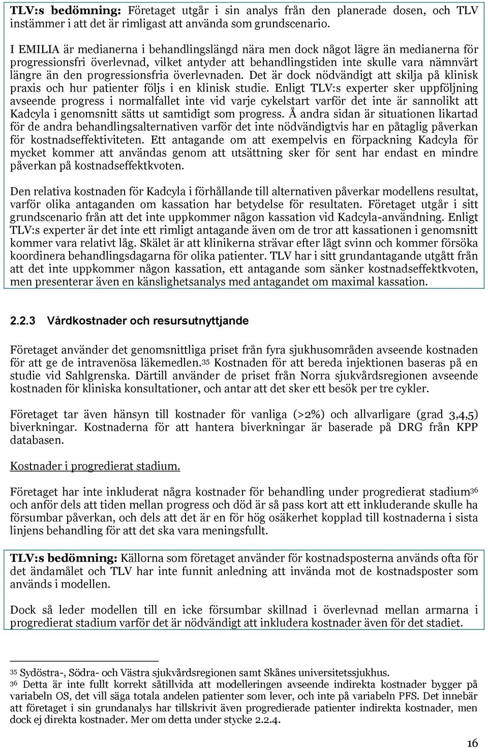 progressionsfria överlevnaden. Det är dock nödvändigt att skilja på klinisk praxis och hur patienter följs i en klinisk studie.