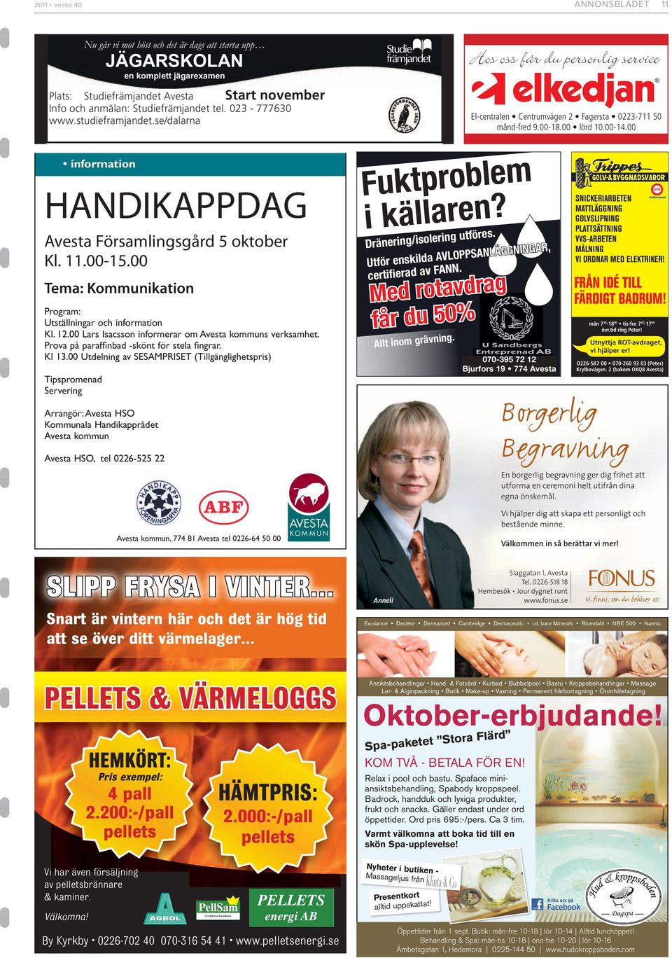 00 Utdelning av SESAMPRISET (Tillgänglighetspris) Tipspromenad Servering Nu går vi mot höst och det är dags att starta upp JÄGARSKOLAN en komplett jägarexamen Arrangör: Avesta HSO Kommunala