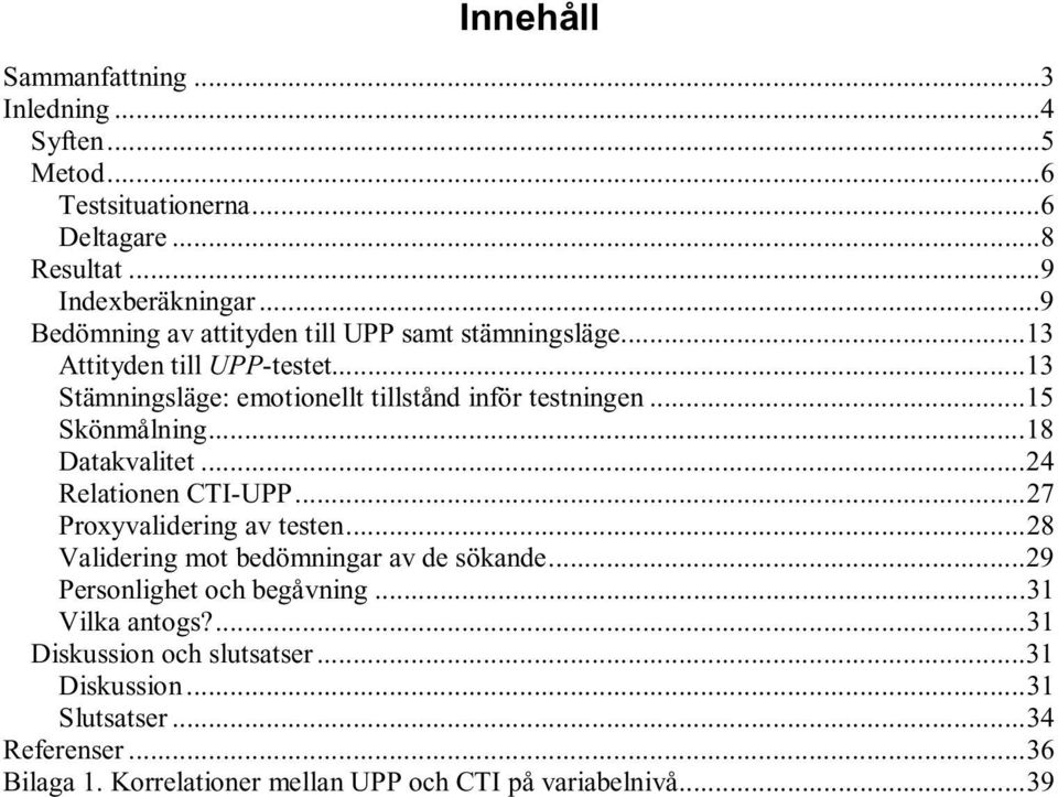 ..15 Skönmålning...18 Datakvalitet...24 Relationen CTI-UPP...27 Proxyvalidering av testen...28 Validering mot bedömningar av de sökande.