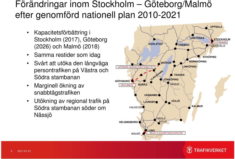 som idag Svårt att utöka den långväga persontrafiken på Västra och Södra stambanan Marginell