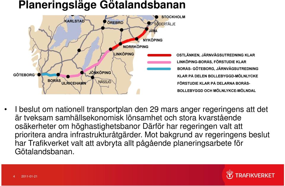 Därför har regeringen valt att prioritera it andra infrastrukturåtgärder.