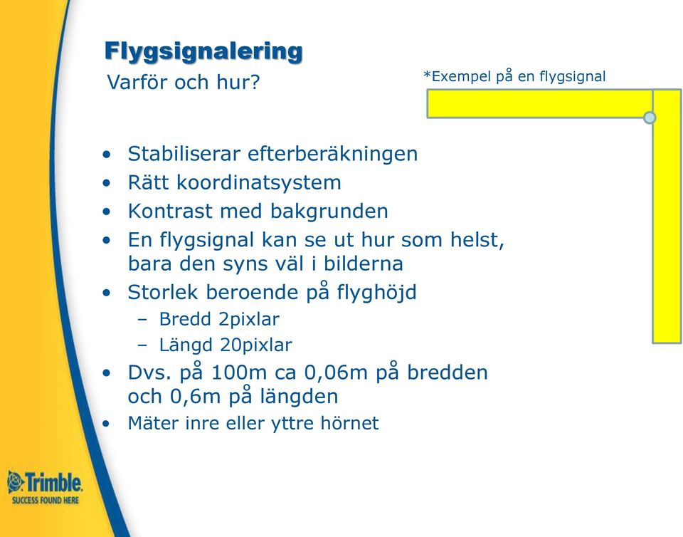 med bakgrunden En flygsignal kan se ut hur som helst, bara den syns väl i bilderna