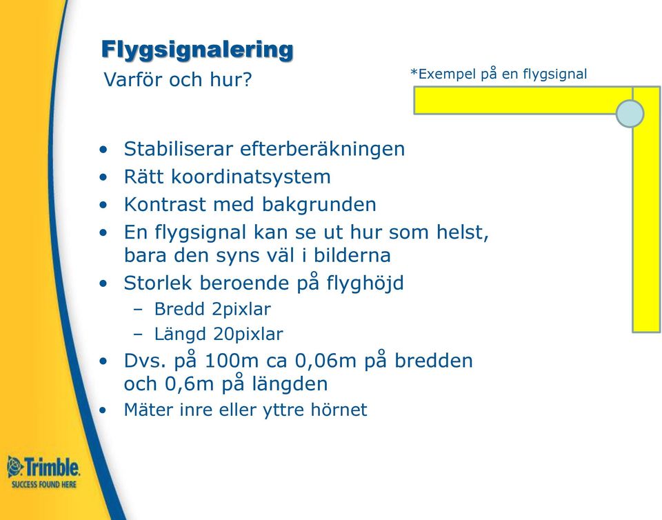 med bakgrunden En flygsignal kan se ut hur som helst, bara den syns väl i bilderna