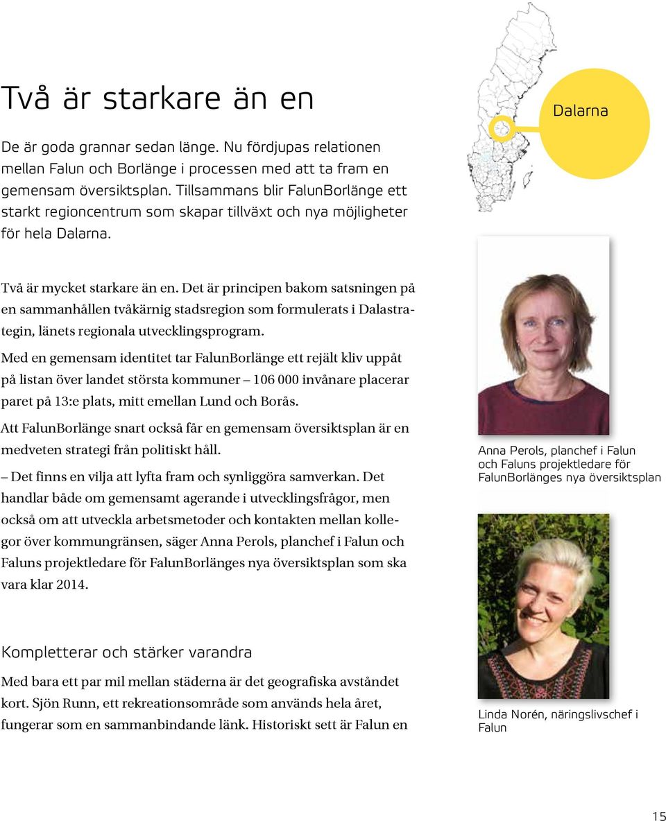 Det är principen bakom satsningen på en sammanhållen tvåkärnig stadsregion som formulerats i Dalastrategin, länets regionala utvecklingsprogram.