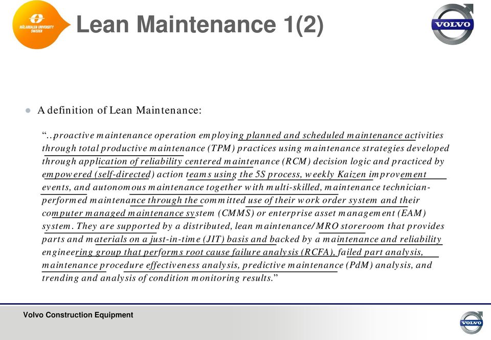 weekly Kaizen improvement events, and autonomous maintenance together with multi-skilled, maintenance technicianperformed maintenance through the committed use of their work order system and their