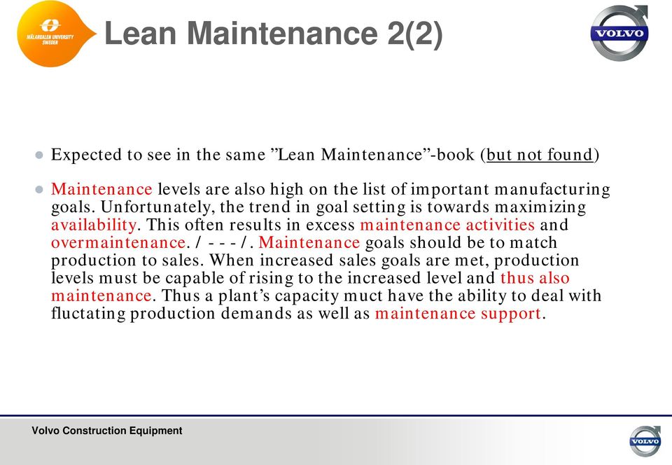 This often results in excess maintenance activities and overmaintenance. / - - - /. Maintenance goals should be to match production to sales.