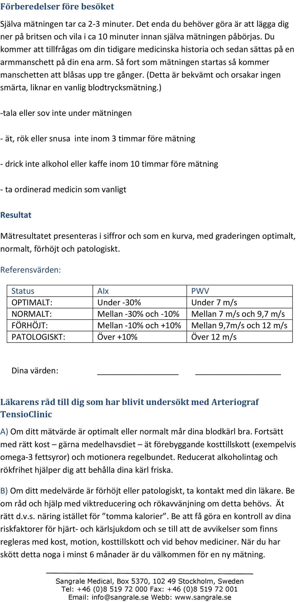 (Detta är bekvämt och orsakar ingen smärta, liknar en vanlig blodtrycksmätning.