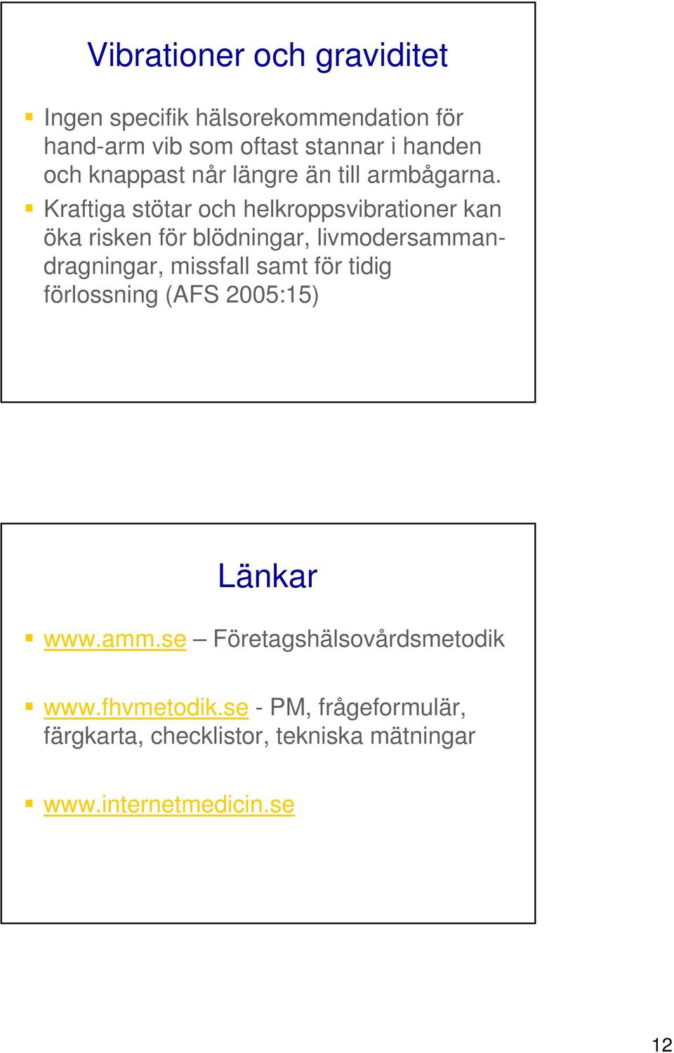 Kraftiga stötar och helkroppsvibrationer kan öka risken för blödningar, livmodersammandragningar, missfall samt