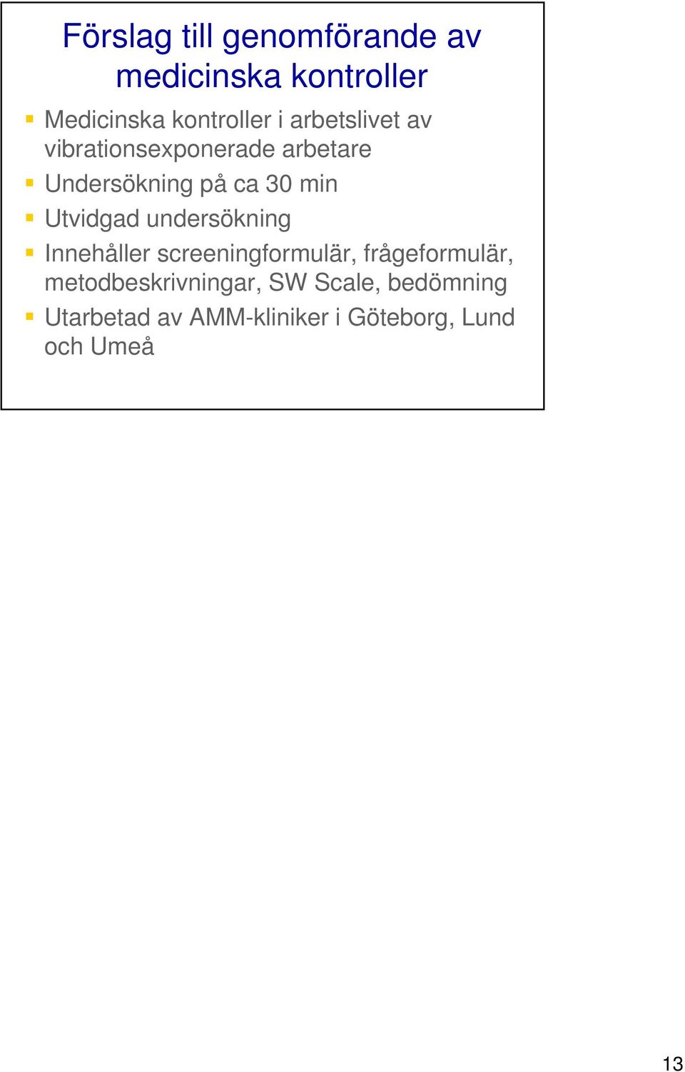 Utvidgad undersökning Innehåller screeningformulär, frågeformulär,