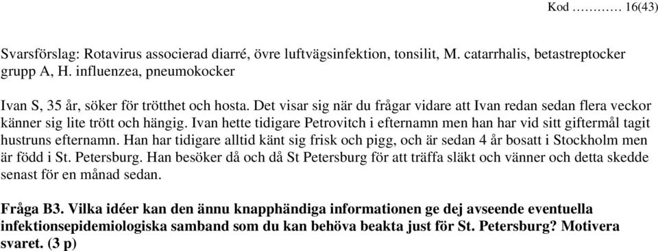 Ivan hette tidigare Petrovitch i efternamn men han har vid sitt giftermål tagit hustruns efternamn.