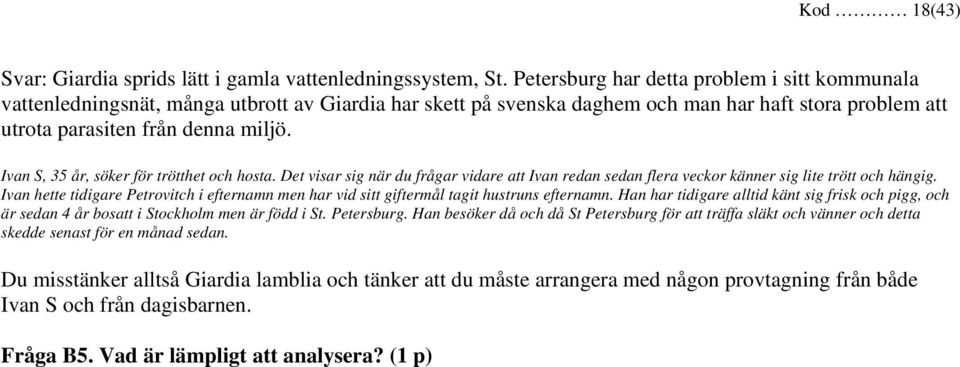 Ivan S, 35 år, söker för trötthet och hosta. Det visar sig när du frågar vidare att Ivan redan sedan flera veckor känner sig lite trött och hängig.