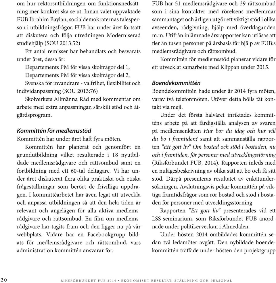 skolfrågor del 1, Departements PM för vissa skolfrågor del 2, Svenska för invandrare - valfrihet, flexibilitet och individanpassning (SOU 2013:76) Skolverkets Allmänna Råd med kommentar om arbete med