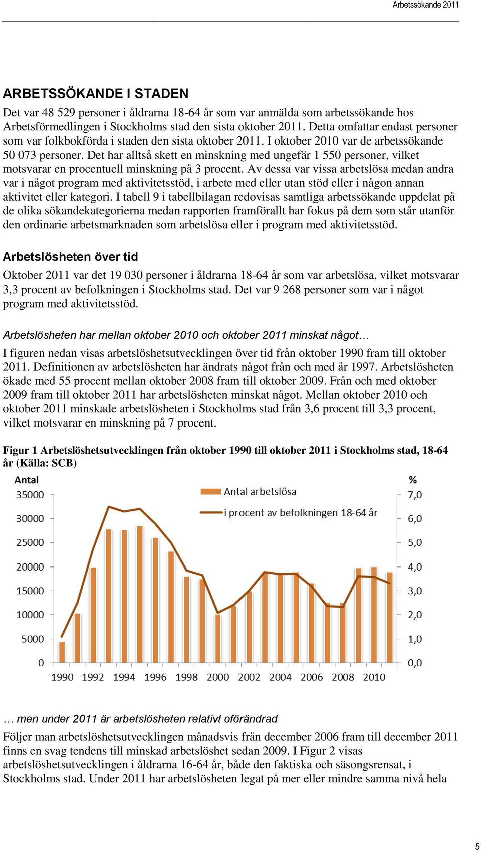 Det har alltså skett en minskning med ungefär 1 550 personer, vilket motsvarar en procentuell minskning på 3 procent.