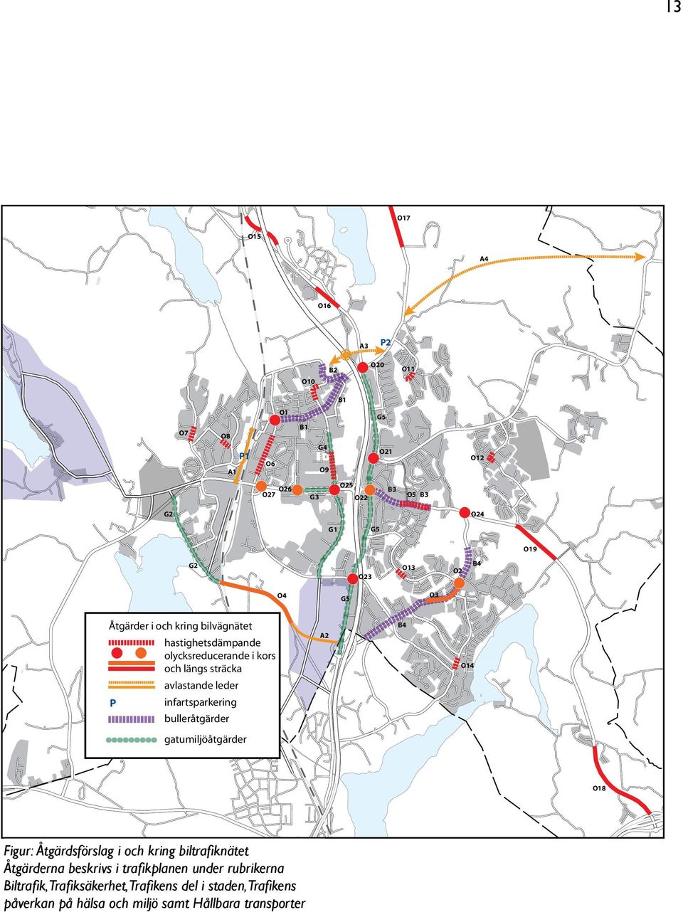 infartsparkering bulleråtgärder A2 B4 O14 gatumiljöåtgärder O18 Figur: Åtgärdsförslag i och kring biltrafiknätet Åtgärderna beskrivs i