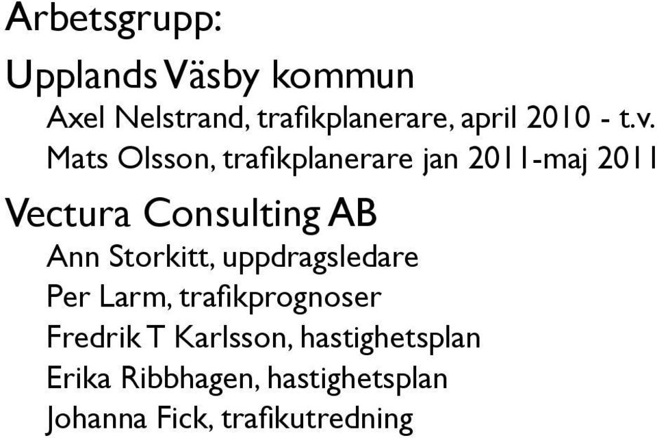 Mats Olsson, trafikplanerare jan 2011-maj 2011 Vectura Consulting AB Ann