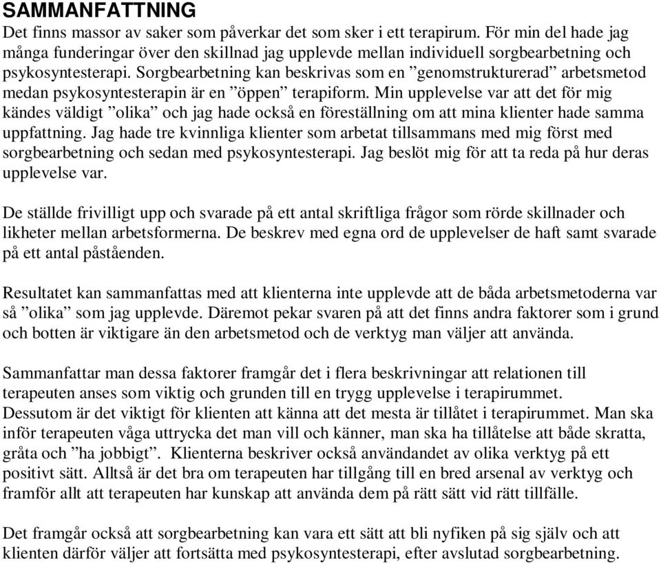 Sorgbearbetning kan beskrivas som en genomstrukturerad arbetsmetod medan psykosyntesterapin är en öppen terapiform.